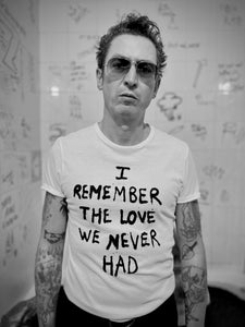 I REMEMBER THE LOVE WE NEVER HAD T-Shirt